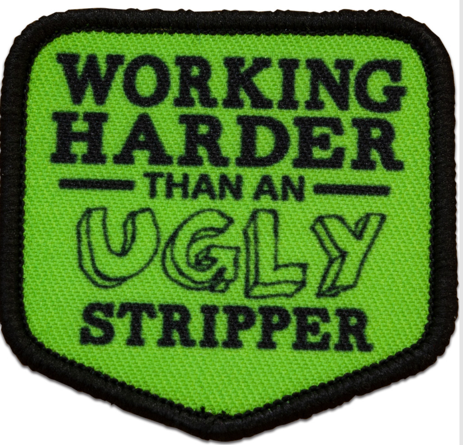 Morale Patch - Working Harder Than An Ugly Stripper