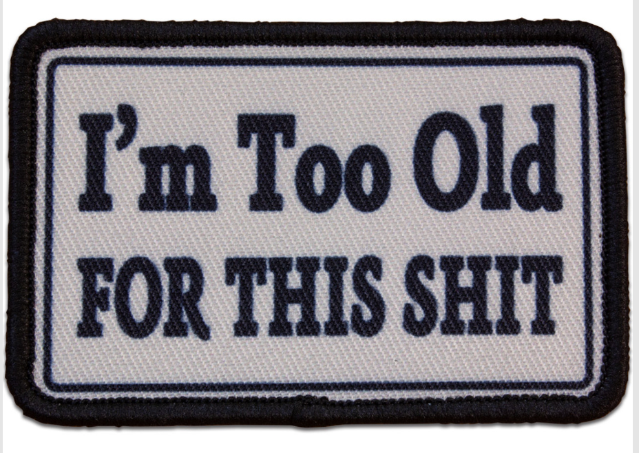 Morale Patch - I'm Too Old For This Shit